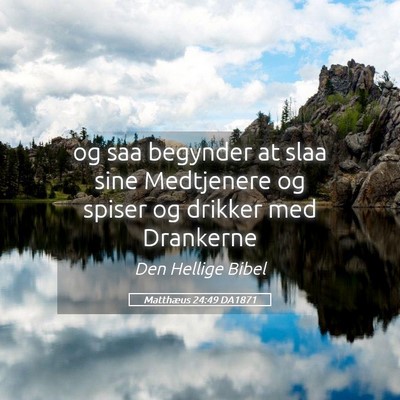 Picture 05 - Matthæus 24:49 DA1871 - og saa begynder at slaa sine Medtjenere og spiser - Bible Verse Picture