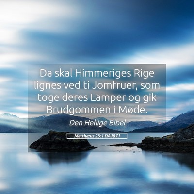 Picture 05 - Matthæus 25:1 DA1871 - Da skal Himmeriges Rige lignes ved ti Jomfruer, - Bible Verse Picture