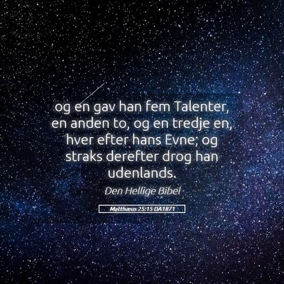 Picture 05 - Matthæus 25:15 DA1871 - og en gav han fem Talenter, en anden to, og en - Bible Verse Picture