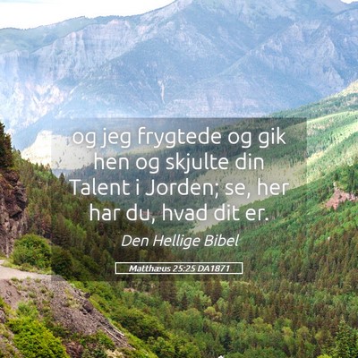 Picture 05 - Matthæus 25:25 DA1871 - og jeg frygtede og gik hen og skjulte din Talent - Bible Verse Picture