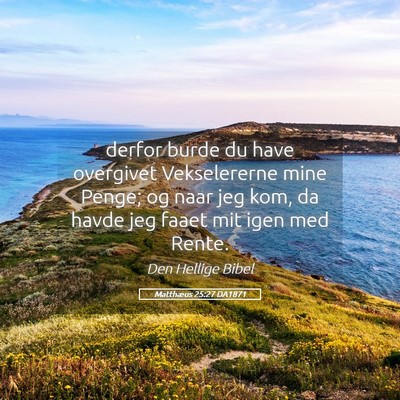 Picture 05 - Matthæus 25:27 DA1871 - derfor burde du have overgivet Vekselererne mine - Bible Verse Picture