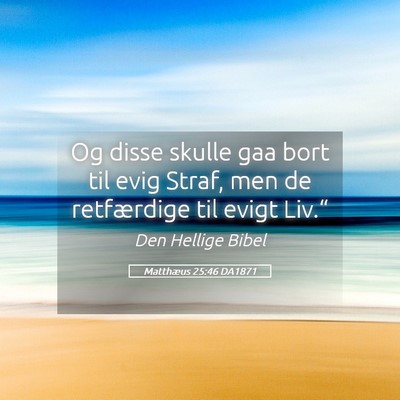 Picture 05 - Matthæus 25:46 DA1871 - Og disse skulle gaa bort til evig Straf, men de - Bible Verse Picture