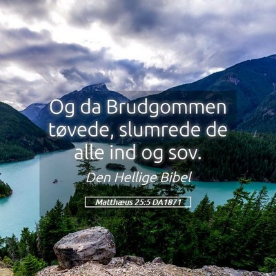 Picture 05 - Matthæus 25:5 DA1871 - Og da Brudgommen tøvede, slumrede de alle ind og - Bible Verse Picture