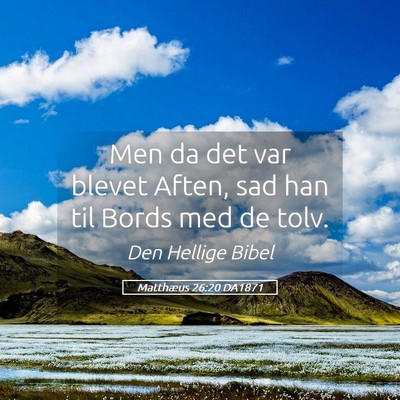 Picture 05 - Matthæus 26:20 DA1871 - Men da det var blevet Aften, sad han til Bords - Bible Verse Picture