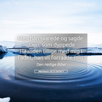 Picture 05 - Matthæus 26:23 DA1871 - Men han svarede og sagde: „Den, som dyppede - Bible Verse Picture
