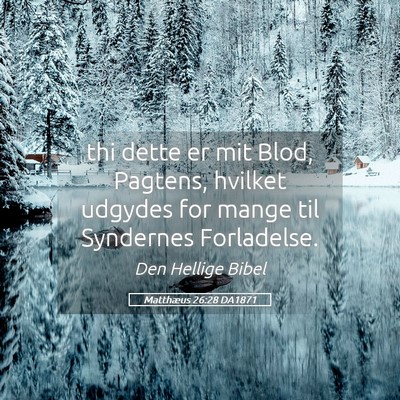Picture 05 - Matthæus 26:28 DA1871 - thi dette er mit Blod, Pagtens, hvilket udgydes - Bible Verse Picture