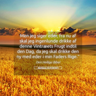 Picture 05 - Matthæus 26:29 DA1871 - Men jeg siger eder, fra nu af skal jeg ingenlunde - Bible Verse Picture