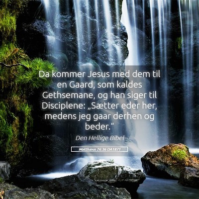 Picture 05 - Matthæus 26:36 DA1871 - Da kommer Jesus med dem til en Gaard, som kaldes - Bible Verse Picture