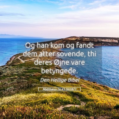 Picture 05 - Matthæus 26:43 DA1871 - Og han kom og fandt dem atter sovende, thi deres - Bible Verse Picture