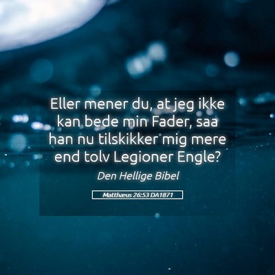 Picture 05 - Matthæus 26:53 DA1871 - Eller mener du, at jeg ikke kan bede min Fader, - Bible Verse Picture