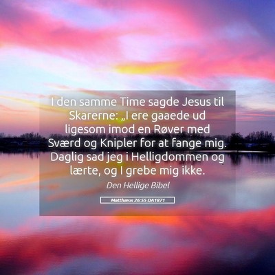 Picture 05 - Matthæus 26:55 DA1871 - I den samme Time sagde Jesus til Skarerne: „I - Bible Verse Picture