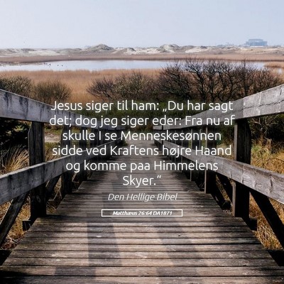 Picture 05 - Matthæus 26:64 DA1871 - Jesus siger til ham: „Du har sagt det; dog jeg - Bible Verse Picture