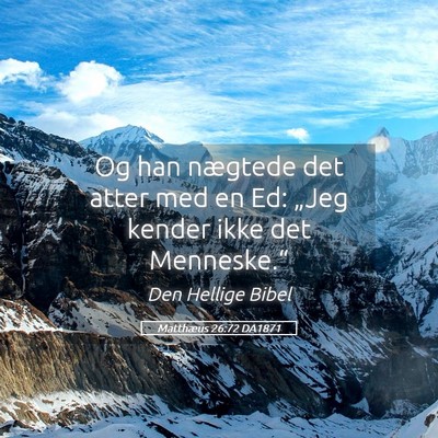Picture 05 - Matthæus 26:72 DA1871 - Og han nægtede det atter med en Ed: „Jeg - Bible Verse Picture