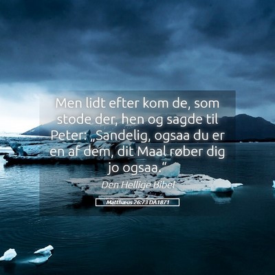 Picture 05 - Matthæus 26:73 DA1871 - Men lidt efter kom de, som stode der, hen og - Bible Verse Picture