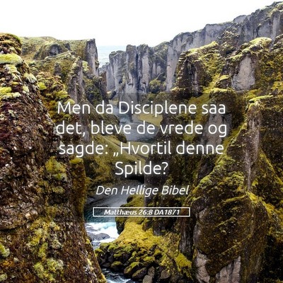 Picture 05 - Matthæus 26:8 DA1871 - Men da Disciplene saa det, bleve de vrede og - Bible Verse Picture