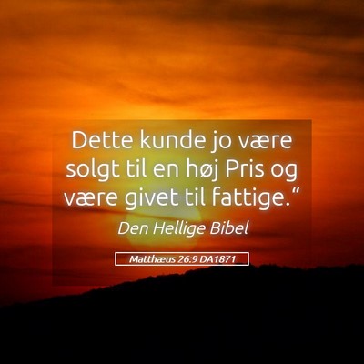 Picture 05 - Matthæus 26:9 DA1871 - Dette kunde jo være solgt til en høj Pris og - Bible Verse Picture