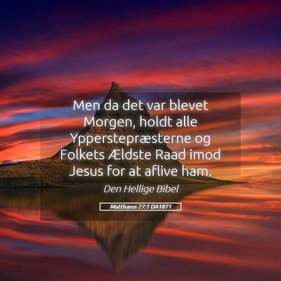 Picture 05 - Matthæus 27:1 DA1871 - Men da det var blevet Morgen, holdt alle - Bible Verse Picture