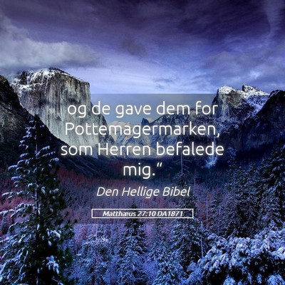 Picture 05 - Matthæus 27:10 DA1871 - og de gave dem for Pottemagermarken, som Herren - Bible Verse Picture