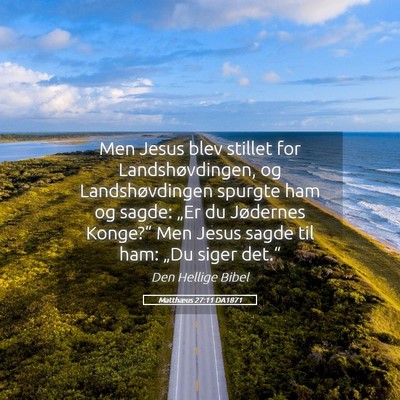 Picture 05 - Matthæus 27:11 DA1871 - Men Jesus blev stillet for Landshøvdingen, og - Bible Verse Picture