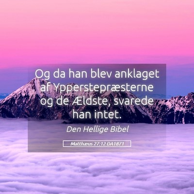 Picture 05 - Matthæus 27:12 DA1871 - Og da han blev anklaget af Ypperstepræsterne og - Bible Verse Picture