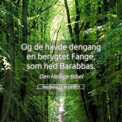 Picture 05 - Matthæus 27:16 DA1871 - Og de havde dengang en berygtet Fange, som hed - Bible Verse Picture