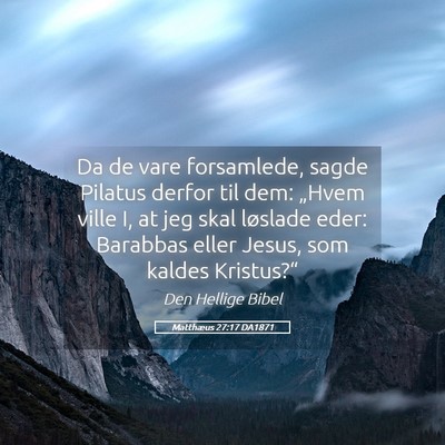 Picture 05 - Matthæus 27:17 DA1871 - Da de vare forsamlede, sagde Pilatus derfor til - Bible Verse Picture