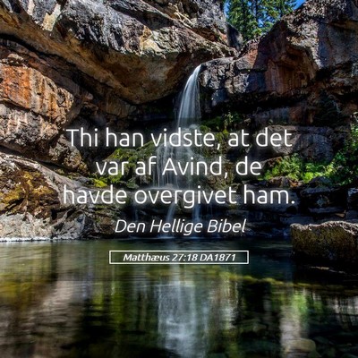 Picture 05 - Matthæus 27:18 DA1871 - Thi han vidste, at det var af Avind, de havde - Bible Verse Picture