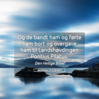 Picture 05 - Matthæus 27:2 DA1871 - Og de bandt ham og førte ham bort og overgave - Bible Verse Picture