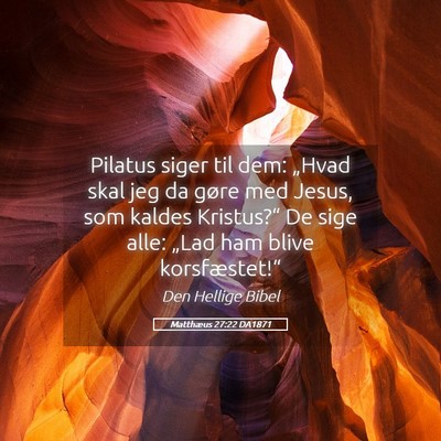 Picture 05 - Matthæus 27:22 DA1871 - Pilatus siger til dem: „Hvad skal jeg da gøre - Bible Verse Picture