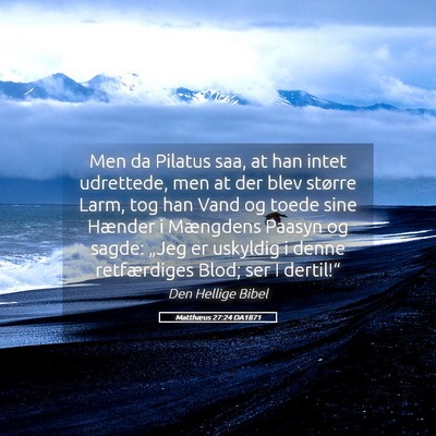 Picture 05 - Matthæus 27:24 DA1871 - Men da Pilatus saa, at han intet udrettede, men - Bible Verse Picture