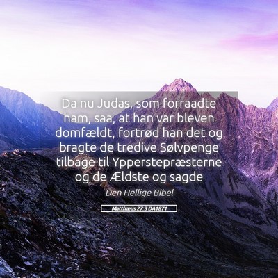 Picture 05 - Matthæus 27:3 DA1871 - Da nu Judas, som forraadte ham, saa, at han var - Bible Verse Picture
