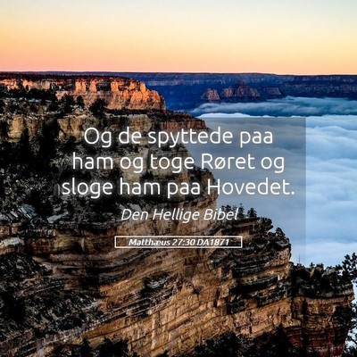 Picture 05 - Matthæus 27:30 DA1871 - Og de spyttede paa ham og toge Røret og sloge - Bible Verse Picture
