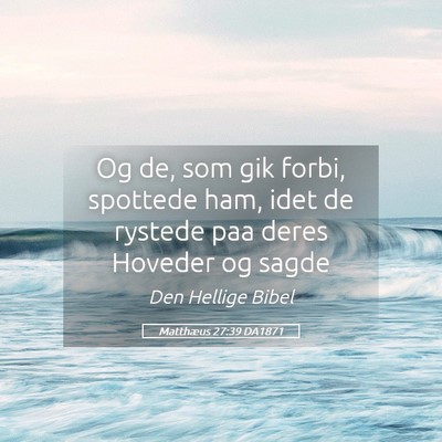 Picture 05 - Matthæus 27:39 DA1871 - Og de, som gik forbi, spottede ham, idet de - Bible Verse Picture