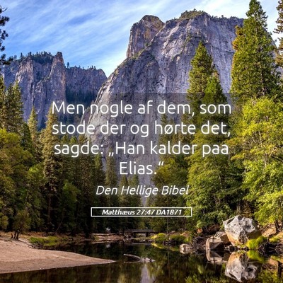 Picture 05 - Matthæus 27:47 DA1871 - Men nogle af dem, som stode der og hørte det, - Bible Verse Picture