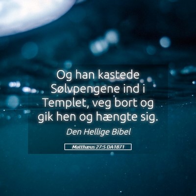 Picture 05 - Matthæus 27:5 DA1871 - Og han kastede Sølvpengene ind i Templet, veg - Bible Verse Picture