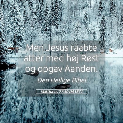 Picture 05 - Matthæus 27:50 DA1871 - Men Jesus raabte atter med høj Røst og opgav - Bible Verse Picture