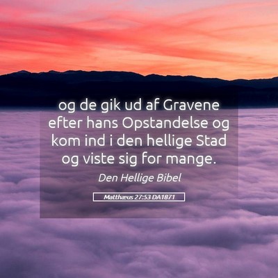 Picture 05 - Matthæus 27:53 DA1871 - og de gik ud af Gravene efter hans Opstandelse og - Bible Verse Picture