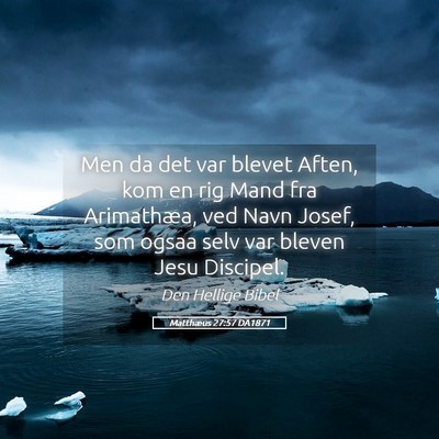 Picture 05 - Matthæus 27:57 DA1871 - Men da det var blevet Aften, kom en rig Mand fra - Bible Verse Picture