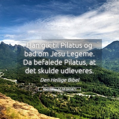 Picture 05 - Matthæus 27:58 DA1871 - Han gik til Pilatus og bad om Jesu Legeme. Da - Bible Verse Picture