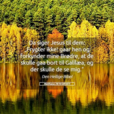 Picture 05 - Matthæus 28:10 DA1871 - Da siger Jesus til dem: „Frygter ikke! gaar hen - Bible Verse Picture