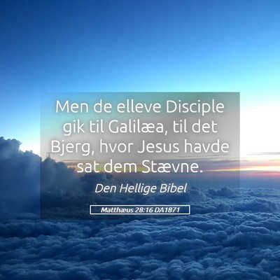 Picture 05 - Matthæus 28:16 DA1871 - Men de elleve Disciple gik til Galilæa, til det - Bible Verse Picture