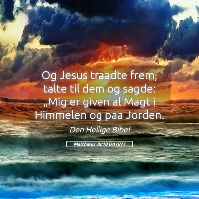 Picture 05 - Matthæus 28:18 DA1871 - Og Jesus traadte frem, talte til dem og sagde: - Bible Verse Picture