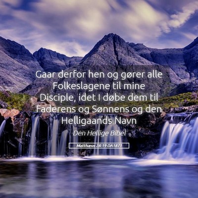 Picture 05 - Matthæus 28:19 DA1871 - Gaar derfor hen og gører alle Folkeslagene til - Bible Verse Picture