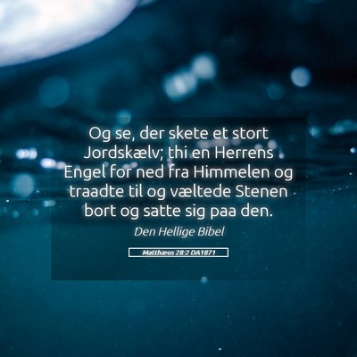 Picture 05 - Matthæus 28:2 DA1871 - Og se, der skete et stort Jordskælv; thi en - Bible Verse Picture