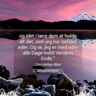 Picture 05 - Matthæus 28:20 DA1871 - og idet I lære dem at holde alt det, som jeg har - Bible Verse Picture