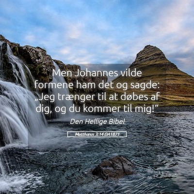 Picture 05 - Matthæus 3:14 DA1871 - Men Johannes vilde formene ham det og sagde: - Bible Verse Picture