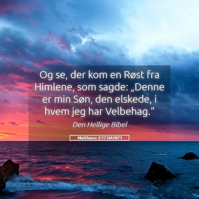 Picture 05 - Matthæus 3:17 DA1871 - Og se, der kom en Røst fra Himlene, som sagde: - Bible Verse Picture