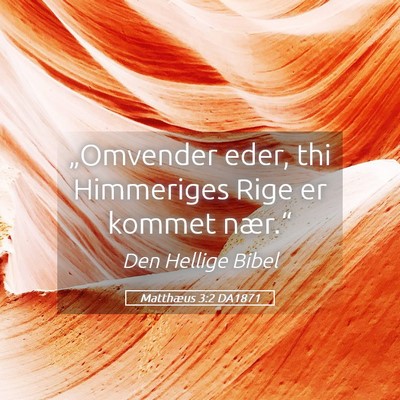Picture 05 - Matthæus 3:2 DA1871 - „Omvender eder, thi Himmeriges Rige er kommet - Bible Verse Picture