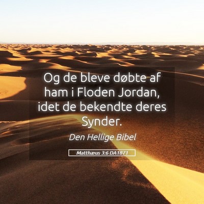 Picture 05 - Matthæus 3:6 DA1871 - Og de bleve døbte af ham i Floden Jordan, idet - Bible Verse Picture