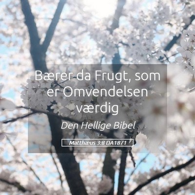 Picture 05 - Matthæus 3:8 DA1871 - Bærer da Frugt, som er Omvendelsen - Bible Verse Picture